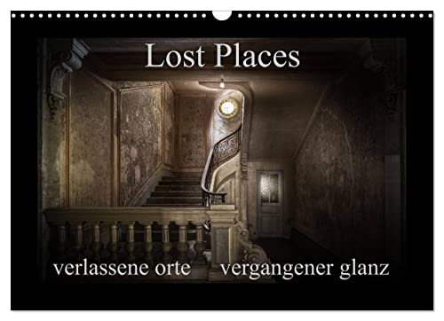 Lost Places - verlassene Orte vergangener Glanz (Wandkalender 2023 DIN A3 quer), Calvendo Monatskalender