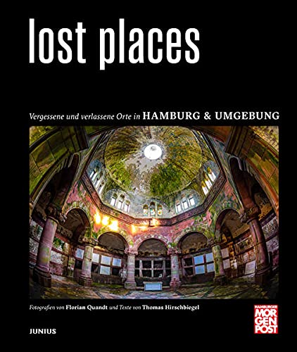 Lost Places: Verlassene und geheimnisvolle Orte in Hamburg & Umgebung